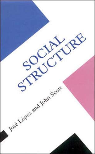 Social Structure (Concepts in the Social Sciences) (9780335204960) by Lopez, Jose; Scott, John