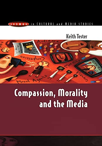 Beispielbild fr Compassion, Morality & the Media (Issues in Cultural and Media Studies (Paperback)) zum Verkauf von WorldofBooks