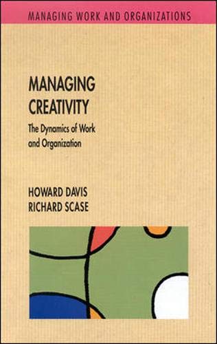 Managing Creativity: The Dynamics of Work and Organization (9780335206940) by Davis, Howard; Scase, Richard