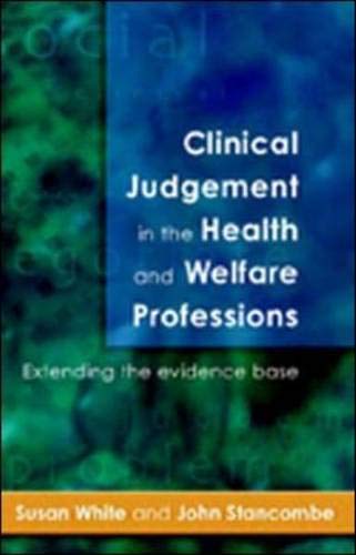 Clinical Judgement in the Health and Welfare Professions: Extending the Evidence Base (9780335208753) by White, Susan; Stancombe, John