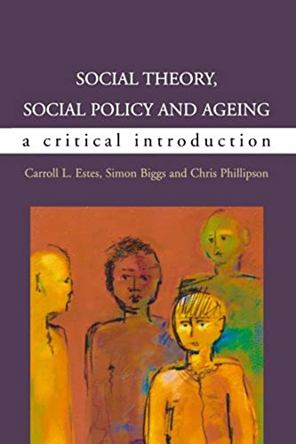 Social Theory, Social Policy and Ageing: Critical Perspectives (9780335209064) by Biggs, Simon; Estes, Caroll; Phillipson, Chris