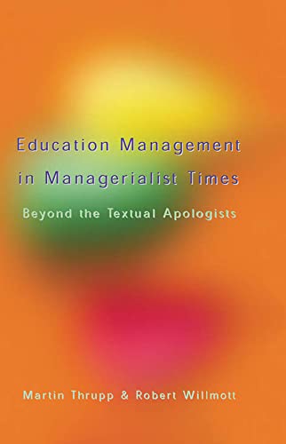 Educational Management in Managerialist times: Beyond the Textural Apologists (9780335210282) by Thrupp, Martin; Willmott, Robert