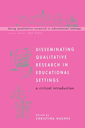 Disseminating Qualitative Research in Educational Settings (Doing Qualitative Research in Educational Settings) (9780335210428) by Hughes, Christina