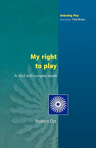Stock image for My Right To Play: A Child with Complex Needs (Debating Play) for sale by WorldofBooks