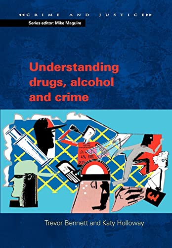 Understanding drugs, alcohol and crime (Crime & Justice) (9780335212576) by Bennett, .