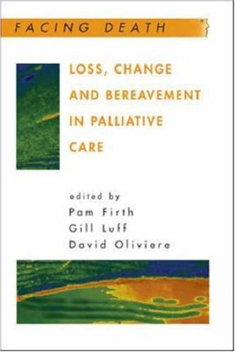 Loss, Change and Bereavement in Palliative Care [The Facing Death series]