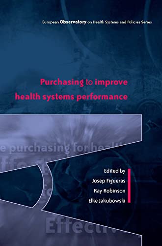 Purchasing to improve health systems performance (European Ovservatory on Health Systems Policies) (9780335213672) by Figueras,Josep; Robinson,Ray; Jakubowski,Elke