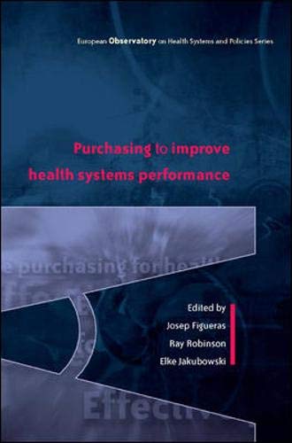 Purchasing to improve health systems (European Obseervatory on Health Systems and Policies) (9780335213689) by Figueras, Josep; Robinson, Ray; Jakubowski, Elke