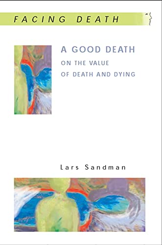 Stock image for A Good Death: On the Value of Death and Dying: On the value of death and dying (Facing Death S.) for sale by WorldofBooks