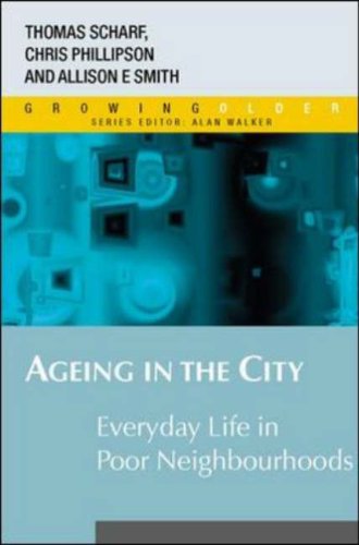 Ageing in the City: Everyday Life in Poor Neighbourhoods (9780335215164) by Scharf, Thomas; Phillipson, Chris; Smith, Allison E.