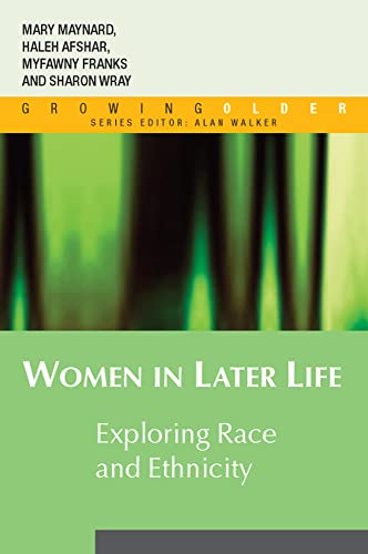 Women in Later Life: Exploring Race and Ethnicity (Growing Older) (9780335215256) by Afshar, Haleh; Franks, Myfanwy; Maynard, Mary Ann; Wray, Sharon