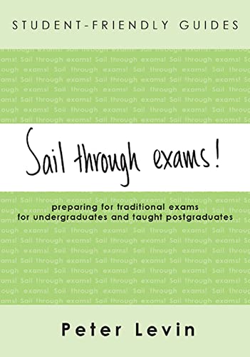 Beispielbild fr Sail Through Exams! : Preparing for Traditional Exams, for Undergraduates and Taught postgraduates zum Verkauf von Better World Books