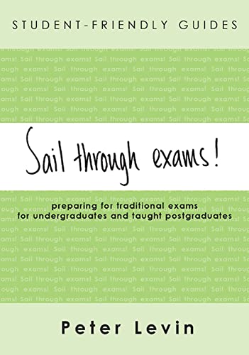 Imagen de archivo de Sail Through Exams! : Preparing for Traditional Exams, for Undergraduates and Taught postgraduates a la venta por Better World Books