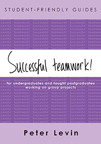 Imagen de archivo de Successful Teamwork! : For Undergraduates and Taught Postgraduates Working on Group Projects a la venta por Better World Books