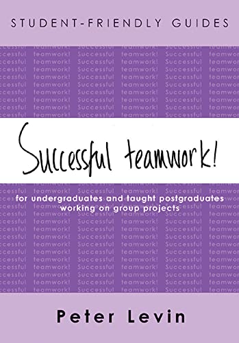 Stock image for Successful Teamwork! : For Undergraduates and Taught Postgraduates Working on Group Projects for sale by Better World Books