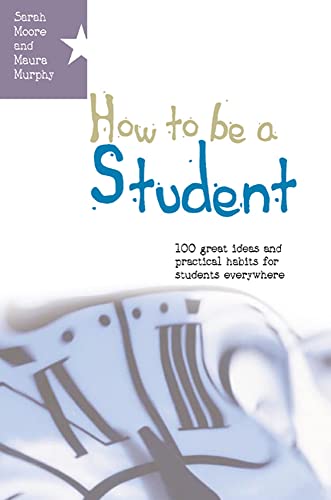 Beispielbild fr How to Be a Student: 100 Great Ideas and Practical Habits for Students Everywhere zum Verkauf von ThriftBooks-Atlanta