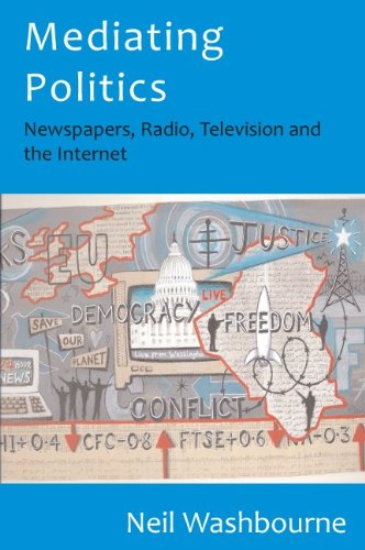 Beispielbild fr Mediating Politics: Newspapers, Radio, Television and the Internet zum Verkauf von Thomas Emig