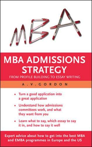 Beispielbild fr MBA Admissions Strategy: From Profile Building to Essay Writing zum Verkauf von SecondSale