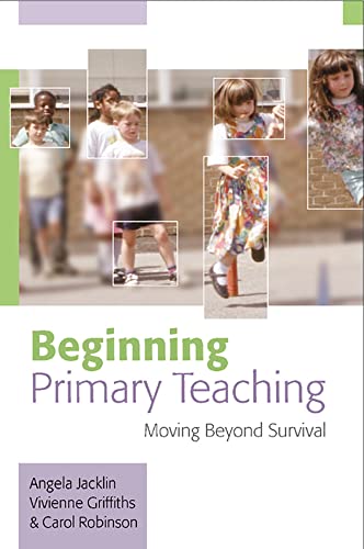 Imagen de archivo de Beginning Primary Teaching : Moving Beyond Survival a la venta por Better World Books: West