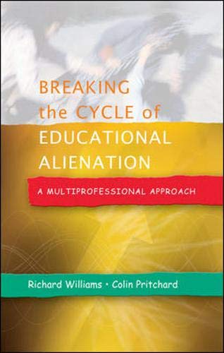 Breaking the Cycle of Educational Alienation: A Multi-professional Approach (9780335219186) by Williams, Richard; Pritchard, Colin