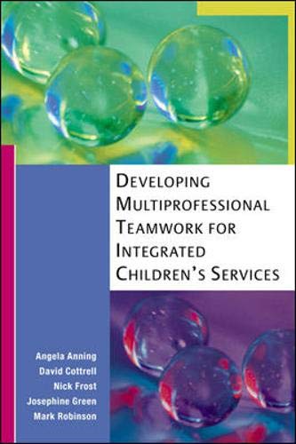 Developing Multiprofessional Teamwork for Integrated Children's Services (9780335219780) by Anning, Angela; Cottrell, David; Frost, Nick; Green, Josephine; Robinson, Mark
