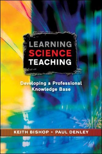 Learning Science Teaching: Developing a Professional Knowledge Base (9780335222346) by Bishop, Keith; Denley, Paul