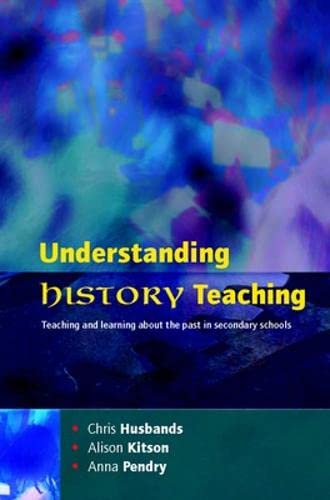 Understanding History Teaching (9780335225842) by Husbands, Chris; Kitson, Alison; Pendry, Anna