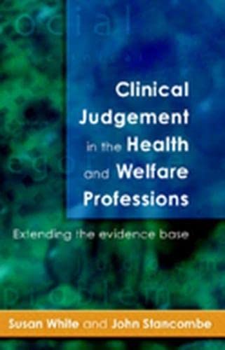 Clinical Judgement In The Health and Welfare Professions (9780335228393) by White, Susan; Stancombe, John