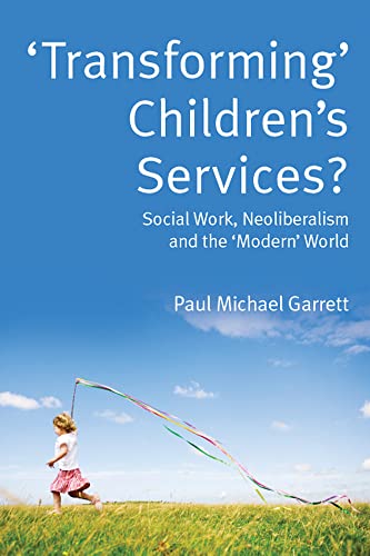Beispielbild fr Transforming' Children's Services? : Social Work, Neoliberalism and the 'Modern' World zum Verkauf von Better World Books