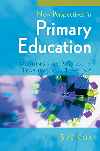 Stock image for New Perspectives in Primary Education : Meaning and Purpose in Learning and Teaching for sale by Better World Books Ltd