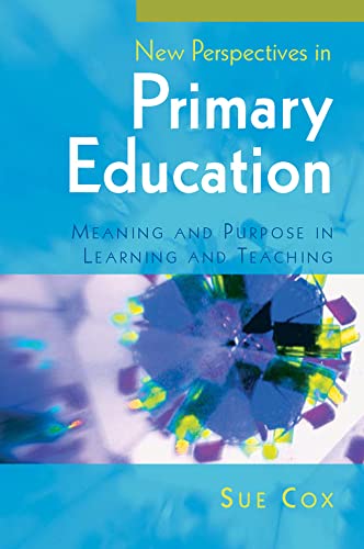New perspectives in primary education: meaning and purpose in learning and teaching: Meaning and purpose in learning and teaching (9780335235735) by Cox, .