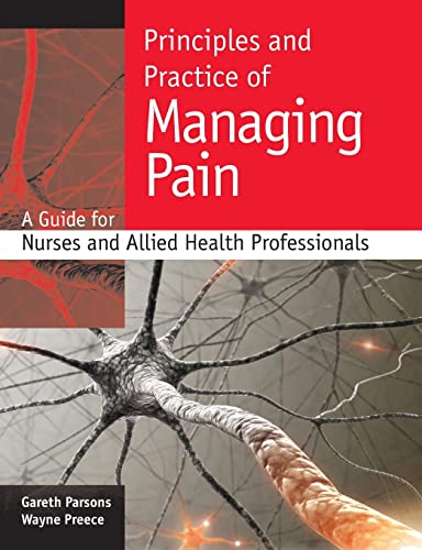 Stock image for Principles and Practice of Managing Pain : A Guide for Nurses and Allied Health Professionals for sale by Better World Books Ltd