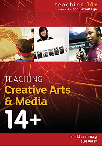 Teaching Creative Arts & Media 14+ (Teaching 14+) (9780335237524) by May, Markham; Warr, Sue