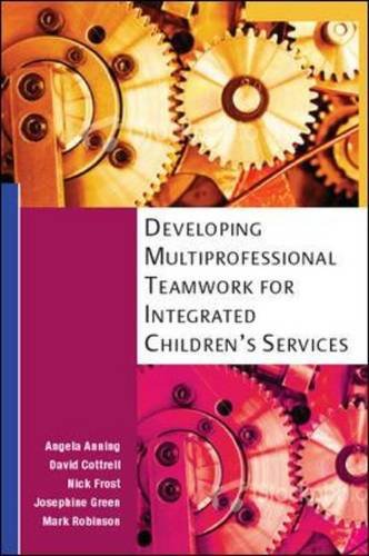 Developing Multiprofessional Teamwork for Integrated Children's Services (9780335238125) by Anning, Angela; Cottrell, David M; Frost, Nick; Green, Josephine; Robinson, Mark
