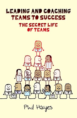 Leading and coaching teams to success: the secret life of teams: The secret life of teams (9780335238521) by Hayes, .
