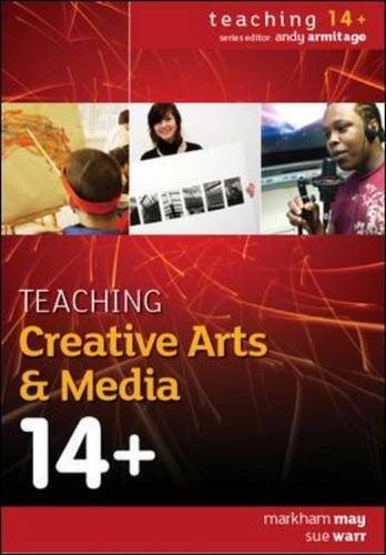 Teaching Creative Arts & Media 14+ (9780335239979) by May, Markham; Warr, Sue