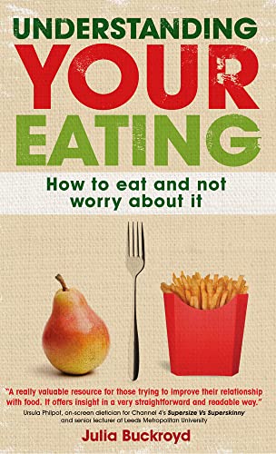 Imagen de archivo de Understanding Your Eating: How To Eat And Not Worry About It: How to eat and not worry about it a la venta por WorldofBooks