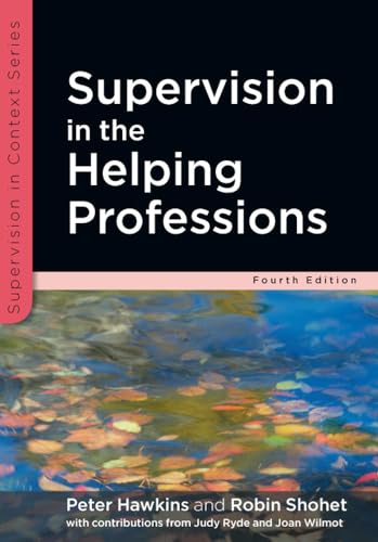 Supervision in the Helping Professions (4th Edn) (Supervision in Context)