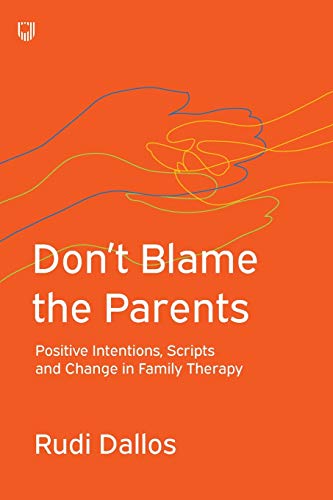 Stock image for Don't Blame the Parents Positive Intentions, Scripts and Change in Family Therapy UK Higher Education OUP Humanities Social Sciences Health Social Welfare for sale by PBShop.store US