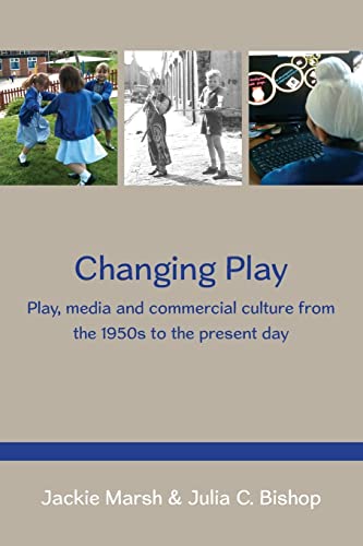 Stock image for Changing Play: Play, Media And Commercial Culture From The 1950S To The Present Day for sale by AwesomeBooks