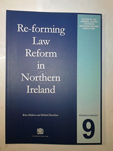 Re-forming Law Reform in Northern Ireland (Criminal Justice Review Research Reports) (9780337031151) by Brice Dickson