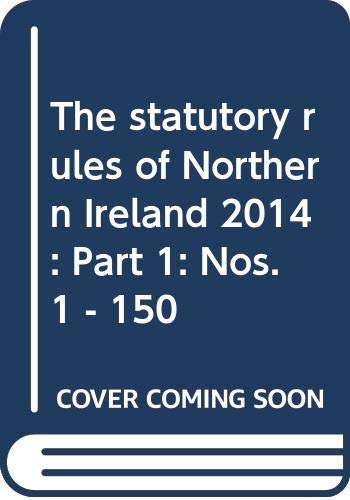 9780337099618: The statutory rules of Northern Ireland 2014: Part 1: Nos. 1 - 150