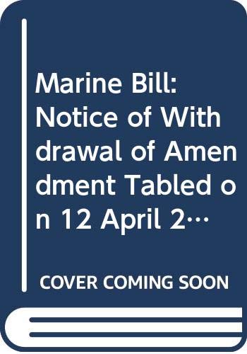 9780339207028: Marine Bill: Notice of Withdrawal of Amendment Tabled on 12 April 2013 for Consideration Stage (Northern Ireland Assembly Bills)