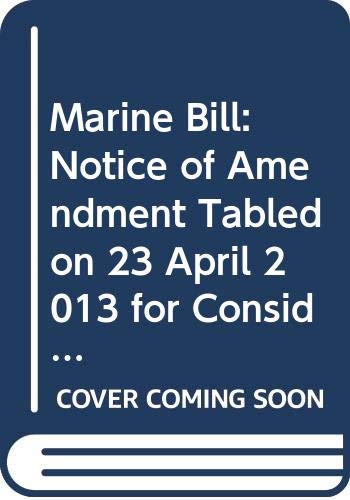 9780339207066: Marine Bill: Notice of Amendment Tabled on 23 April 2013 for Consideration Stage (Northern Ireland Assembly Bills)
