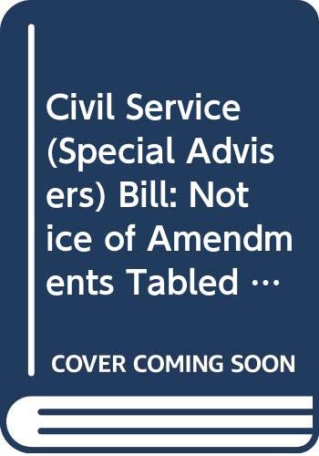 9780339207158: Civil Service (Special Advisers) Bill: Notice of Amendments Tabled on 16 May 2013 for Further Consideration Stage (Northern Ireland Assembly Bills)