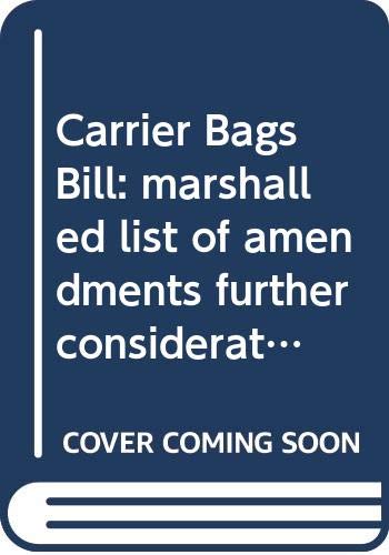 9780339207806: Carrier Bags Bill: marshalled list of amendments further consideration stage Tuesday 11 February 2014 (Northern Ireland Assembly bills, 20/11-15 ML2)