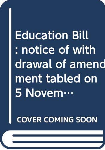 9780339208445: Education Bill: notice of withdrawal of amendment tabled on 5 November 2014 for further consideration stage (Northern Ireland Assembly bills)