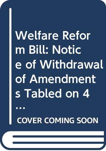 9780339208629: Welfare Reform Bill: Notice of Withdrawal of Amendments Tabled on 4 February 2015 for Consideration Stage (Northern Ireland Assembly Bills)