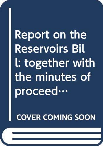 9780339605350: Report on the Reservoirs Bill: together with the minutes of proceedings, minutes of evidence, memoranda and written submissions relating to the ... Ireland Assembly reports, 187/11-15)