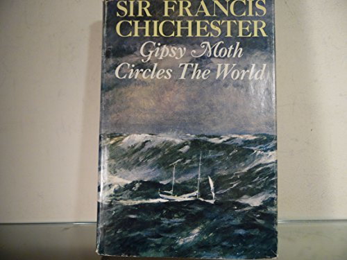 9780340004845: GIPSY MOTH CIRCLES THE WORLD the sixty Five year Old Navigator's own account of His 226 Day Lone Voyage Including the Conquest of Cape Horn